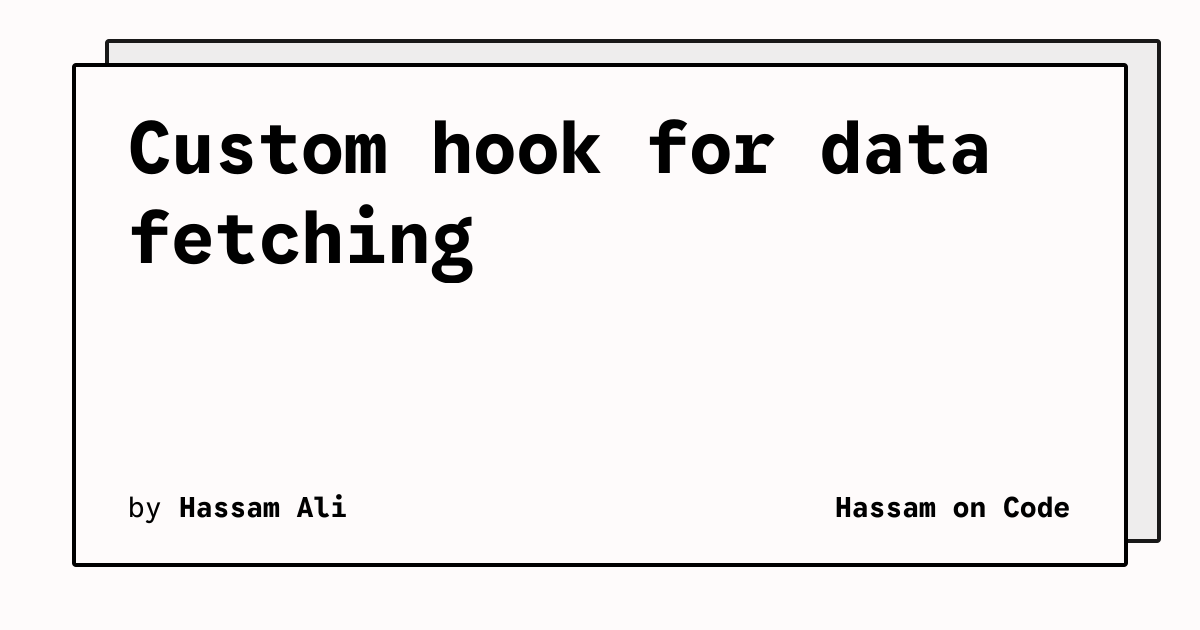 Custom hook for data fetching | Hassam on Code