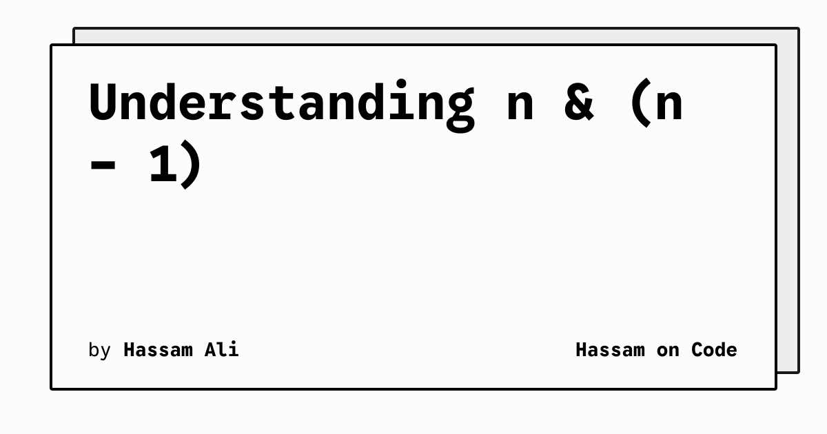 Understanding n & (n - 1) | Hassam on Code